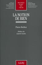 Couverture du livre « La notion de bien t.489 » de Pierre Berlioz aux éditions Lgdj