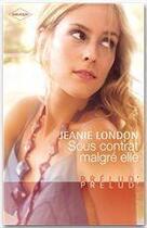 Couverture du livre « Sous contrat malgré elle » de Jeanie London aux éditions Harlequin