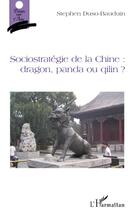 Couverture du livre « Sociostratégie de la Chine ; dragon, panda ou qilin ? » de Stephen Duso-Bauduin aux éditions L'harmattan