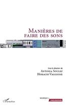 Couverture du livre « Manières de faire des sons » de Horacio Vaggione et Antonia Soulez aux éditions L'harmattan