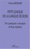 Couverture du livre « PETIT LEXIQUE DE LA LANGUE DE BOIS : De quelques concepts et faux repères » de Thérèse Mercury aux éditions Editions L'harmattan