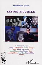 Couverture du livre « Les mots du bled - entretiens avec fellag, cheb sahraoui, allalou, fadhel jaibi, baaziz, aziz chouak » de Dominique Caubet aux éditions Editions L'harmattan