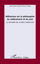 Couverture du livre « Réflexions sur la philosophie du médicament et du soin ; la rationalité des remèdes traditionnels » de Simon-Pierre Mvone Ndong aux éditions Editions L'harmattan