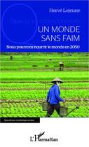 Couverture du livre « Un monde sans faim ; nous pourrons nourrir le monde en 2050 » de Herve Lejeune aux éditions Editions L'harmattan