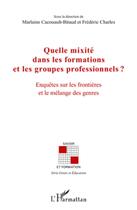 Couverture du livre « Quelle mixité dans les formations et les groupes professionnels ? enquêtes sur les frontières et le mélange des genres » de  aux éditions L'harmattan