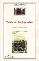 Couverture du livre « Histoire du chauffage urbain » de Michel Raoult aux éditions L'harmattan