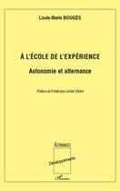 Couverture du livre « À l'école de l'expérience ; autonomie et alternance » de Louis-Marie Bouges aux éditions Editions L'harmattan