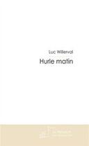 Couverture du livre « Hurle matin » de Willerval-L aux éditions Editions Le Manuscrit