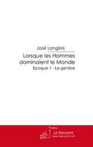 Couverture du livre « Lorsque les hommes dominaient le monde » de Langlois-J aux éditions Editions Le Manuscrit