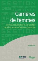 Couverture du livre « Carrières de femmes ; identité, socialisation et vie familiale, le cas des experts-comptables » de Ioana Lupu aux éditions Vuibert