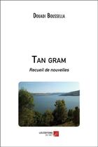 Couverture du livre « Tan gram » de Boussella Douadi aux éditions Editions Du Net