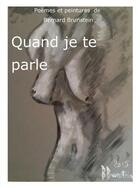 Couverture du livre « Quand je te parle » de Brunstein Bernard aux éditions Books On Demand