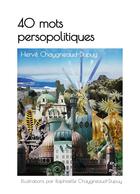 Couverture du livre « 40 mots persopolitiques » de Herve Chaygneaud-Dupuy et Raphaelle Chaygneaud-Dupuy aux éditions Books On Demand