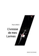 Couverture du livre « L'ivresse de mes larmes » de Pierre Metin aux éditions Books On Demand