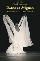 Couverture du livre « Danse en Avignon ; souvenirs du XXVIIIe festival » de Annick Maucouvert et Mira Leo aux éditions Edilivre