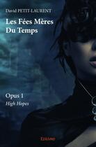 Couverture du livre « Les fées mères du temps t.1 ; high hopes » de David Petit-Laurent aux éditions Edilivre