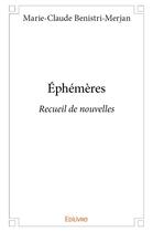 Couverture du livre « Éphémères » de Marie-Claude Benistri-Merjan aux éditions Edilivre