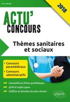 Couverture du livre « Actu'concours ; thèmes sanitaires et sociaux ; concours paramédicaux, concours administratifs (édition 2018) » de Nicolas Brault aux éditions Ellipses