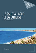 Couverture du livre « Le salut au bout de la lanterne » de Jean-Claude F. Abecassis aux éditions Mon Petit Editeur