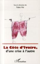 Couverture du livre « La Côte d'Ivoire, d'une crise à l'autre » de Fabio Viti aux éditions L'harmattan
