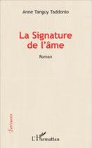 Couverture du livre « La signature de l'âme » de Anne Tanguy Taddonio aux éditions L'harmattan