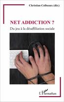 Couverture du livre « Net addiction ? : Du jeu à la désaffiliation sociale » de Christian Colbeaux aux éditions L'harmattan