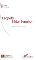 Couverture du livre « Léopold Sédar Senghor, le président humaniste » de Christian Roche aux éditions L'harmattan