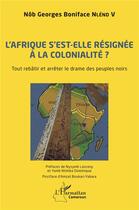 Couverture du livre « L'Afrique s'est-elle résignée à la colonialité ? tout rétablir et arrêter le drame des peuples noirs » de Nlend V N G B. aux éditions L'harmattan