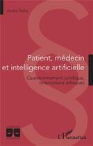 Couverture du livre « Patient, médecin et intelligence artificielle : questionnement juridique, orientations éthiques » de Andre Tarby aux éditions L'harmattan