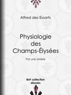 Couverture du livre « Physiologie des Champs-Élysées » de Henri Desire Porret et Alfred Des Essarts aux éditions Epagine