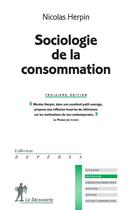 Couverture du livre « Sociologie de la consommation (3e édition) » de Nicolas Herpin aux éditions La Decouverte