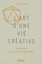 Couverture du livre « L'art d'une vie créative ; les vertus de la pleine conscience » de Franck Berzbach aux éditions Pyramyd