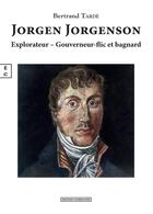 Couverture du livre « Jorgen Jorgenson : explorateur, gouverneur-flic et bagnard » de Bertrand Tarde aux éditions Complicites