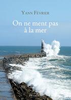 Couverture du livre « On ne ment pas à la mer » de Yann Fevrier aux éditions Persee