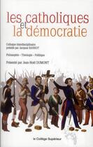 Couverture du livre « Les catholiques et la démocratie » de Jean-Noel Dumont aux éditions Emmanuel