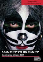 Couverture du livre « Make up to break up ; ma vie avec et sans Kiss » de Peter Criss aux éditions Le Camion Blanc