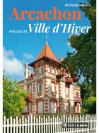 Couverture du livre « Arcachon, parcours en Ville d'Hiver (2e édition) » de Bertrand Dubosq aux éditions Le Festin