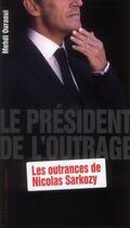 Couverture du livre « Le président de l'outrage ; les outrances de Nicolas Sarkozy » de Mehdi Ouraoui aux éditions L'opportun