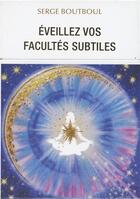 Couverture du livre « Éveillez vos facultés subtiles » de Serge Boutboul aux éditions Exergue