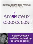 Couverture du livre « Amoureux toute la vie ! » de Francois Parpaix aux éditions La Musardine