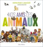 Couverture du livre « Nos amis les animaux » de Matthieu Ricard et Jason Gruhl et Becca Hall aux éditions Allary