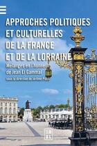 Couverture du livre « Approches politiques et culturelles de la France et de la Lorraine : Mélanges en l'honneur de Jean El Gammal » de Jerome Pozzi aux éditions Edul