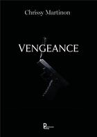 Couverture du livre « Vengeance » de Chrissy Martinon aux éditions Publishroom Factory