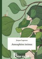 Couverture du livre « Atmosphères intimes » de Jacques Lagneaux aux éditions Chloe Des Lys