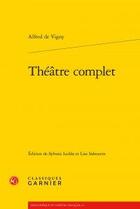 Couverture du livre « Théâtre complet » de Alfred De Vigny aux éditions Classiques Garnier