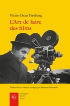 Couverture du livre « L'art de faire des films » de Victor Oscar Freeburg aux éditions Classiques Garnier