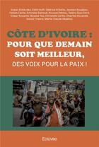 Couverture du livre « Cote d'ivoire : pour que demain soit meilleur, des voix pour la paix ! » de Ako Essan Emile aux éditions Edilivre