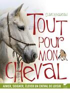 Couverture du livre « Tout pour mon cheval ; aimer, soigner, élever un cheval de loisir » de Elise Rousseau aux éditions Delachaux & Niestle