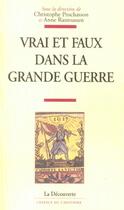 Couverture du livre « Vrai et faux dans la Grande guerre » de Christophe Prochasson et Anne Rasmussen aux éditions La Decouverte