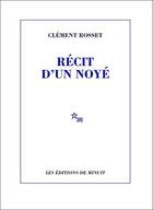 Couverture du livre « Récit d'un noyé » de Clement Rosset aux éditions Minuit